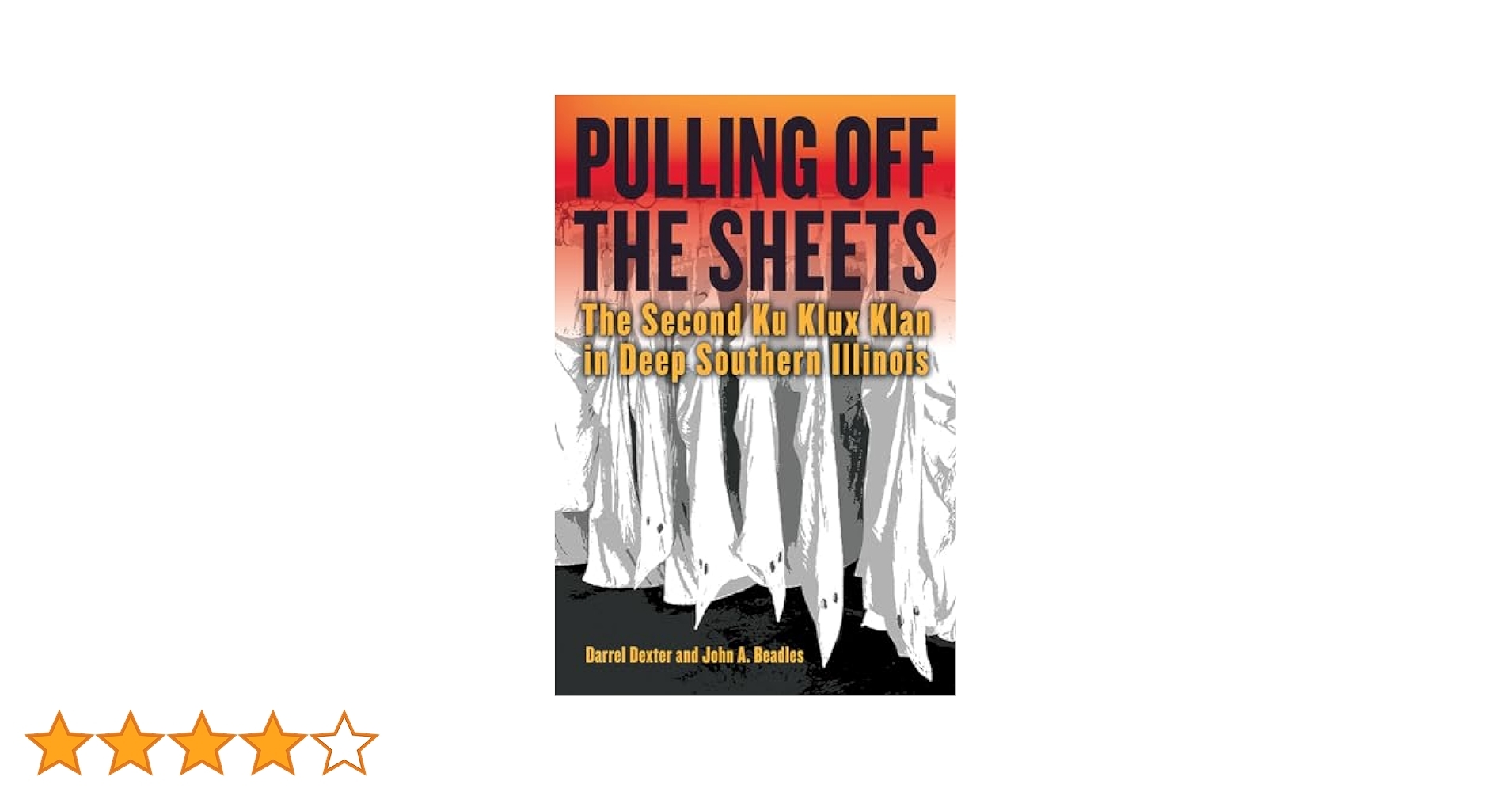 Pulling Off The Sheets The Second Ku Klux Klan In Deep Southern Illinois Saluki Publishing Dexter Darrel Beadles John A 9780809339426 Amazon Books